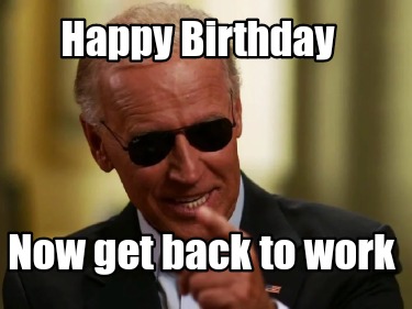 happy-birthday-now-get-back-to-work