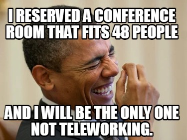 i-reserved-a-conference-room-that-fits-48-people-and-i-will-be-the-only-one-not-