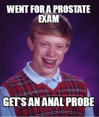 Meme Creator - Funny Went for a prostate exam Get's an anal probe Meme  Generator at !