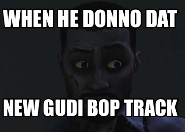 when-he-donno-dat-new-gudi-bop-track