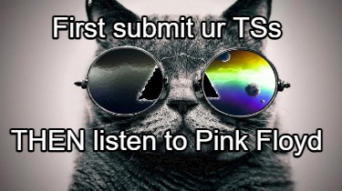first-submit-ur-tss-then-listen-to-pink-floyd