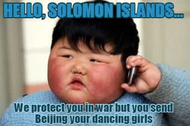hello-solomon-islands...-we-protect-you-in-war-but-you-send-beijing-your-dancing