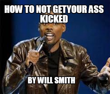 how-to-not-getyour-ass-kicked-by-will-smith