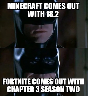Meme Creator Funny Minecraft Comes Out With 18 2 Fortnite Comes Out With Chapter 3 Season Two Meme Generator At Memecreator Org