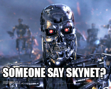 Meme Creator - Funny someone say skynet? Meme Generator at MemeCreator.org!