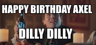 happy-birthday-axel-dilly-dilly7