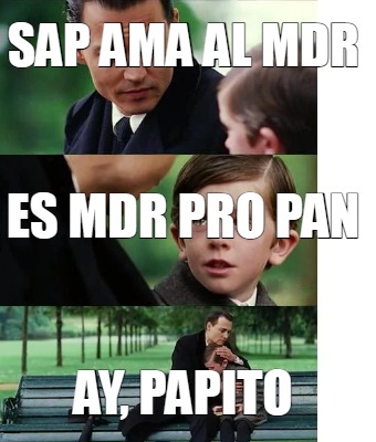 Meme Creator - Funny SAP ama al MDR Ay, papito Es mdr pro PAN Meme  Generator at !