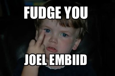 fudge-you-joel-embiid