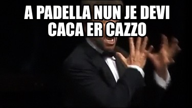 a-padella-nun-je-devi-caca-er-cazzo