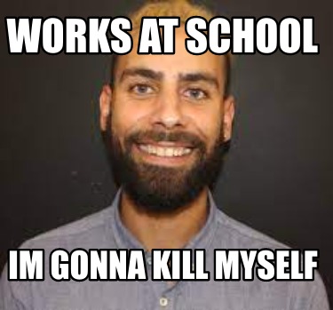 works-at-school-im-gonna-kill-myself