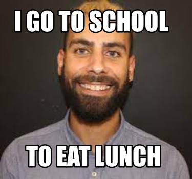 i-go-to-school-to-eat-lunch