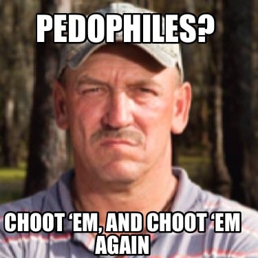 pedophiles-choot-em-and-choot-em-again