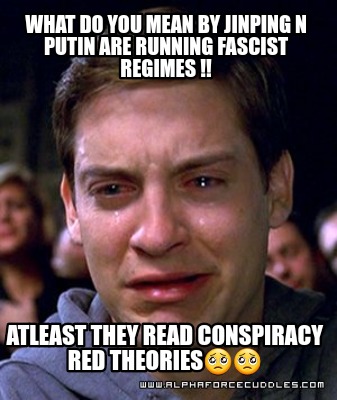 what-do-you-mean-by-jinping-n-putin-are-running-fascist-regimes-atleast-they-rea