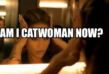 am-i-catwoman-now