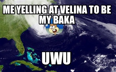 me-yelling-at-velina-to-be-my-baka-uwu7