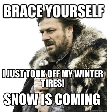 i-just-took-off-my-winter-tires-snow-is-coming