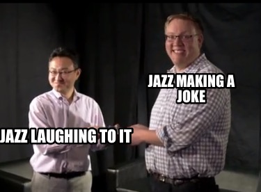jazz-making-a-joke-jazz-laughing-to-it