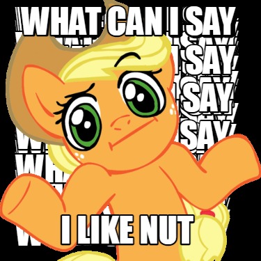 what-can-i-say-i-like-nut