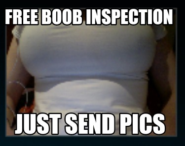 free-boob-inspection-just-send-pics