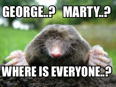 george..-marty..-where-is-everyone