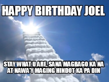 happy-birthday-joel-stay-what-u-are-sana-magbago-ka-na-at-naway-maging-hindot-ka