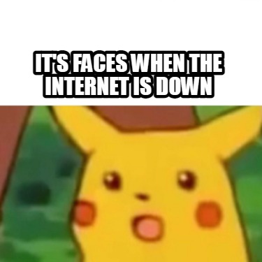 Meme Creator - Funny it's faces when the internet is down Meme ...
