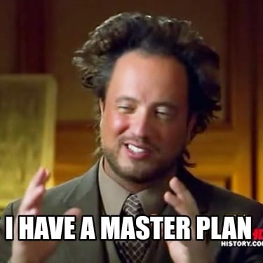 i-have-a-master-plan