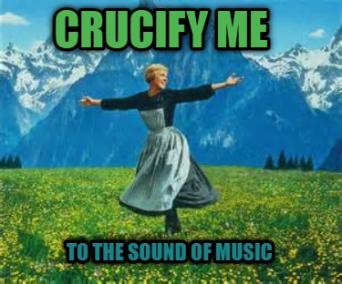 crucify-me-to-the-sound-of-music2
