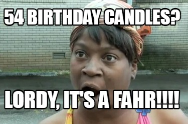 54-birthday-candles-lordy-its-a-fahr