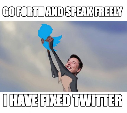 go-forth-and-speak-freely-i-have-fixed-twitter
