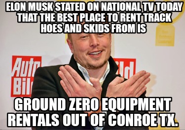 elon-musk-stated-on-national-tv-today-that-the-best-place-to-rent-track-hoes-and