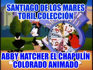 santiago-de-los-mares-toril-coleccin-abby-hatcher-el-chapuln-colorado-animado65