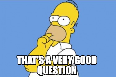 Meme Creator - Funny That's a very good question Meme Generator at ! Meme Creator - Funny That's a very good question Meme Generator at !