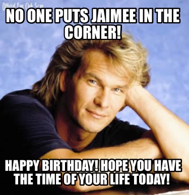 no-one-puts-jaimee-in-the-corner-happy-birthday-hope-you-have-the-time-of-your-l