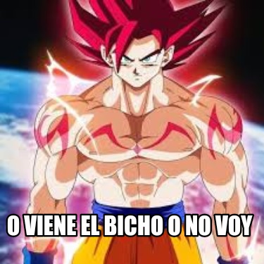 Meme Creator - Funny O viene el bicho o no voy Meme Generator at ! Meme Creator - Funny O viene el bicho o no voy Meme Generator at !