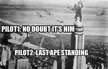 pilot1-no-doubt-its-him-pilot2-last-ape-standing