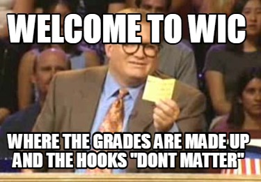 welcome-to-wic-where-the-grades-are-made-up-and-the-hooks-dont-matter