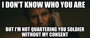 i-dont-know-who-you-are-but-im-not-quartering-you-soldier-without-my-consent