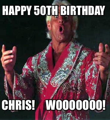 happy-50th-birthday-chris-wooooooo6