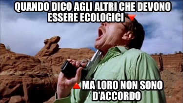 quando-dico-agli-altri-che-devono-essere-ecologici-ma-loro-non-sono-daccordo