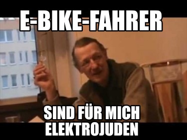 e-bike-fahrer-sind-fr-mich-elektrojuden