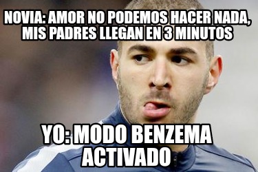novia-amor-no-podemos-hacer-nada-mis-padres-llegan-en-3-minutos-yo-modo-benzema-