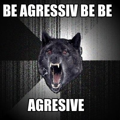 be-agressiv-be-be-agresive