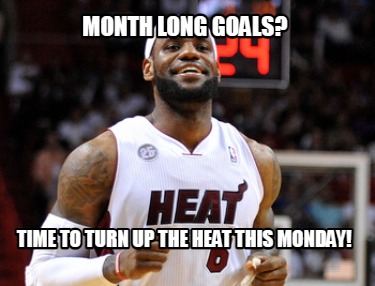 month-long-goals-time-to-turn-up-the-heat-this-monday