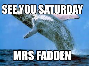 see-you-saturday-mrs-fadden