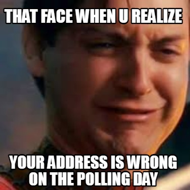 that-face-when-u-realize-your-address-is-wrong-on-the-polling-day