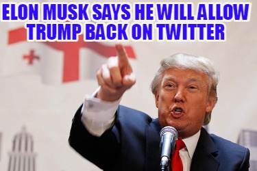 elon-musk-says-he-will-allow-trump-back-on-twitter
