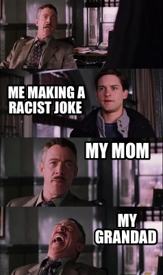 me-making-a-racist-joke-my-mom-my-grandad