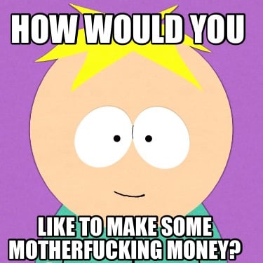 how-would-you-like-to-make-some-motherfucking-money