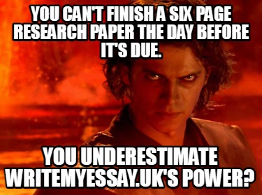 you-cant-finish-a-six-page-research-paper-the-day-before-its-due.-you-underestim